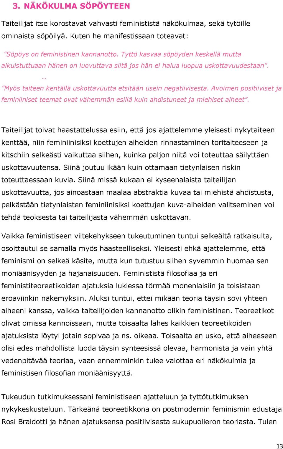 Avoimen positiiviset ja feminiiniset teemat ovat vähemmän esillä kuin ahdistuneet ja miehiset aiheet.