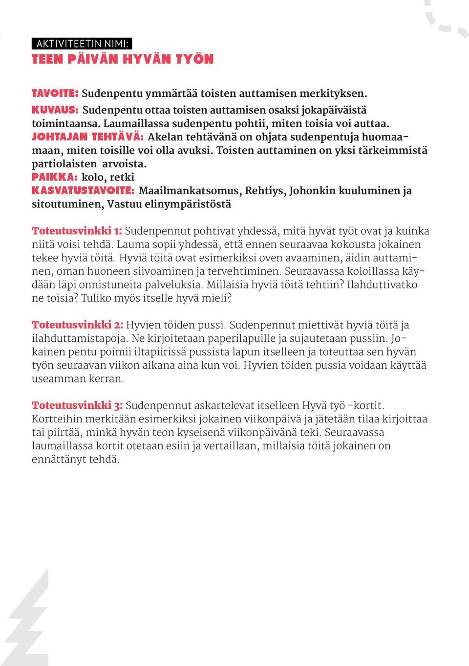 Toisten auttaminen on yksi tärkeimmistä partiolaisten arvoista.