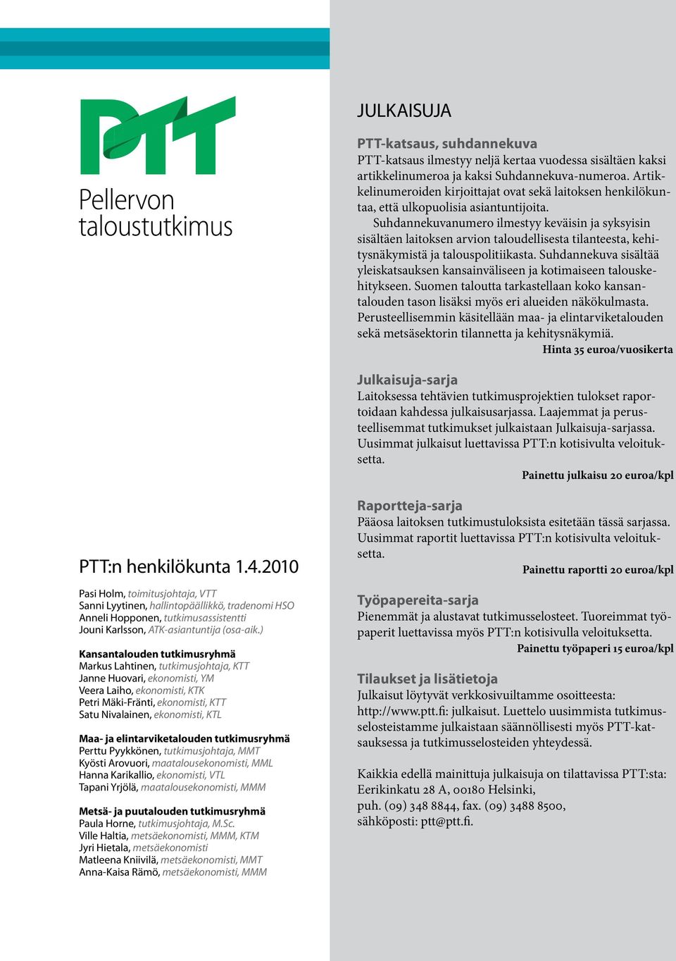 Suhdannekuvanumero ilmestyy keväisin ja syksyisin sisältäen laitoksen arvion taloudellisesta tilanteesta, kehitysnäkymistä ja talouspolitiikasta.