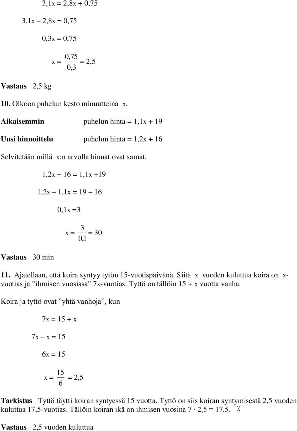 1,2x + 16 = 1,1x +19 1,2x 1,1 19 16,13 3,1 = 3 Vastaus 3 min 11. Ajatellaan, että koira syntyy tytön 15-vuotispäivänä.