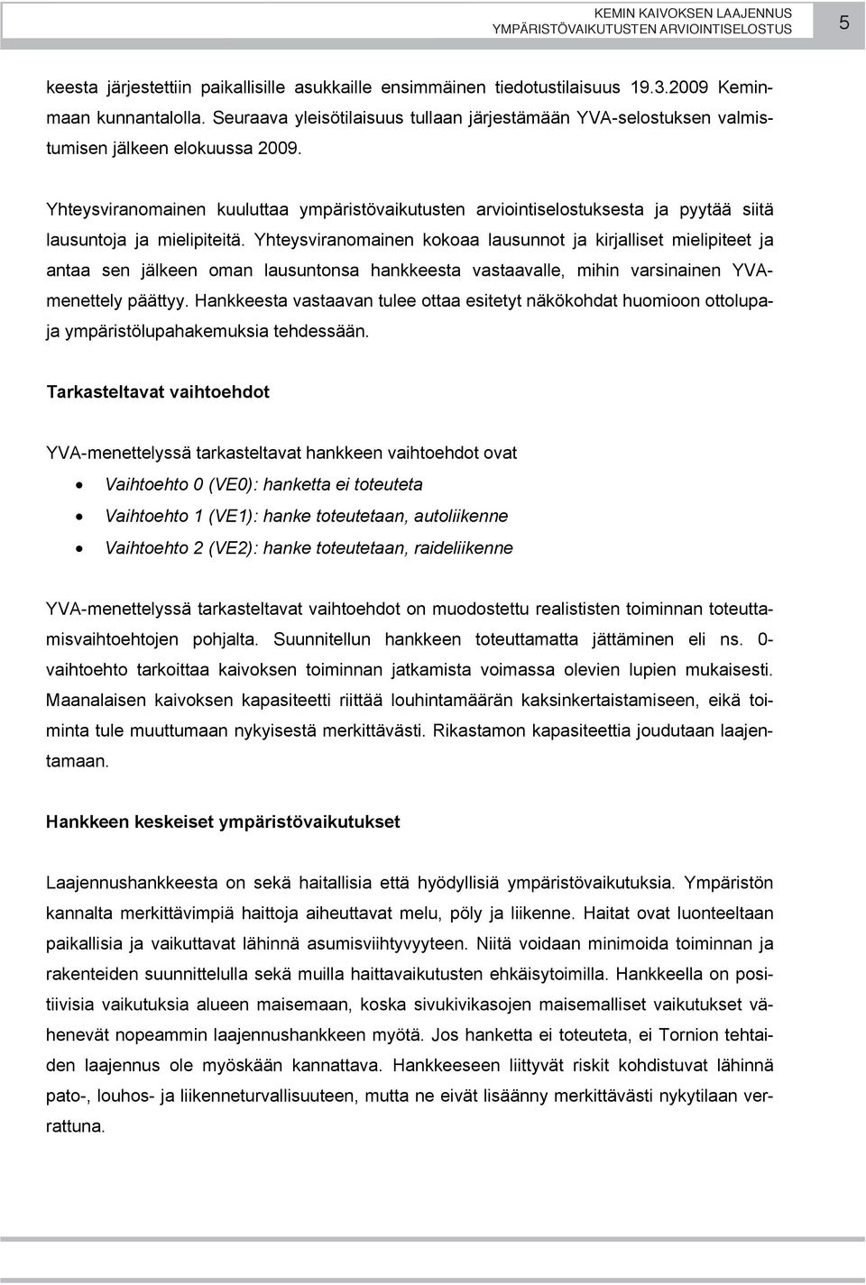 Yhteysviranomainen kuuluttaa ympäristövaikutusten arviointiselostuksesta ja pyytää siitä lausuntoja ja mielipiteitä.