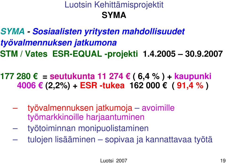 2007 177 280 = seutukunta 11 274 ( 6,4 % ) + kaupunki 4006 (2,2%) + ESR -tukea 162 000 ( 91,4 % )