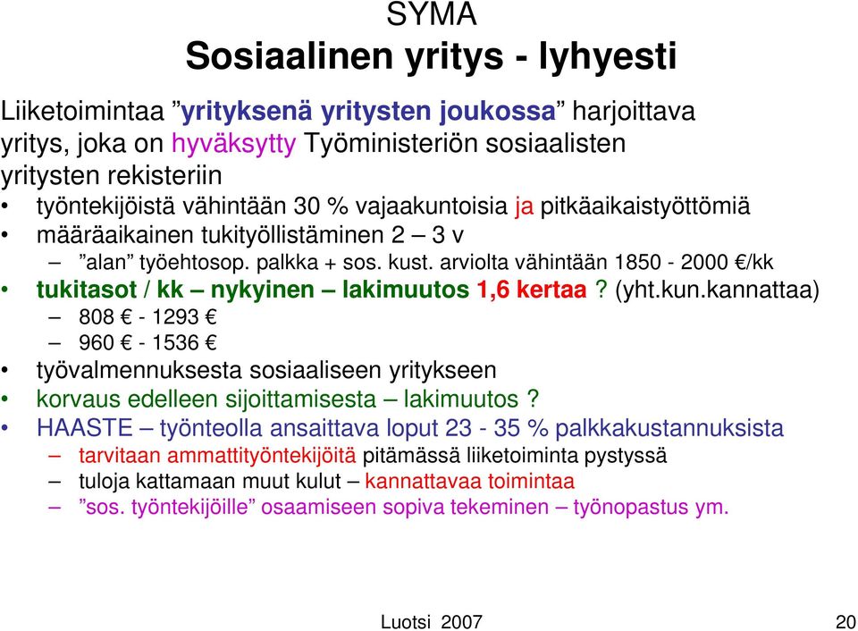 arviolta vähintään 1850-2000 /kk tukitasot / kk nykyinen lakimuutos 1,6 kertaa? (yht.kun.