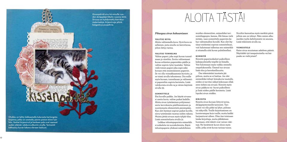 Tarinointi kätkeytyy kuvan takana olevaan taskuun. Pikaopas sivun kokoamiseen ValiTse kuva Aloita valitsemalla kuva. Hyvä kuva on sellainen, josta sinulla on kerrottavaa, johon liittyy tarina.