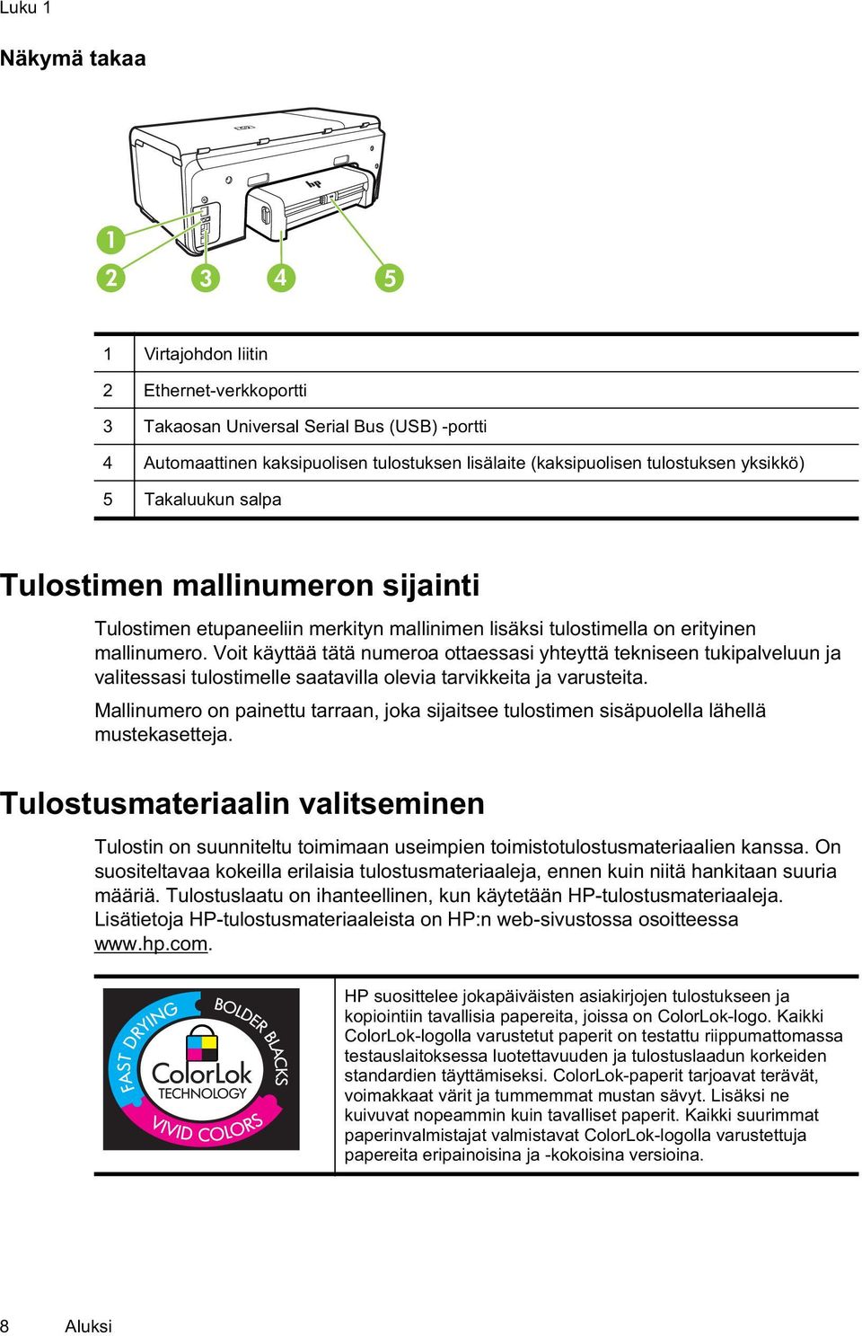 Voit käyttää tätä numeroa ottaessasi yhteyttä tekniseen tukipalveluun ja valitessasi tulostimelle saatavilla olevia tarvikkeita ja varusteita.