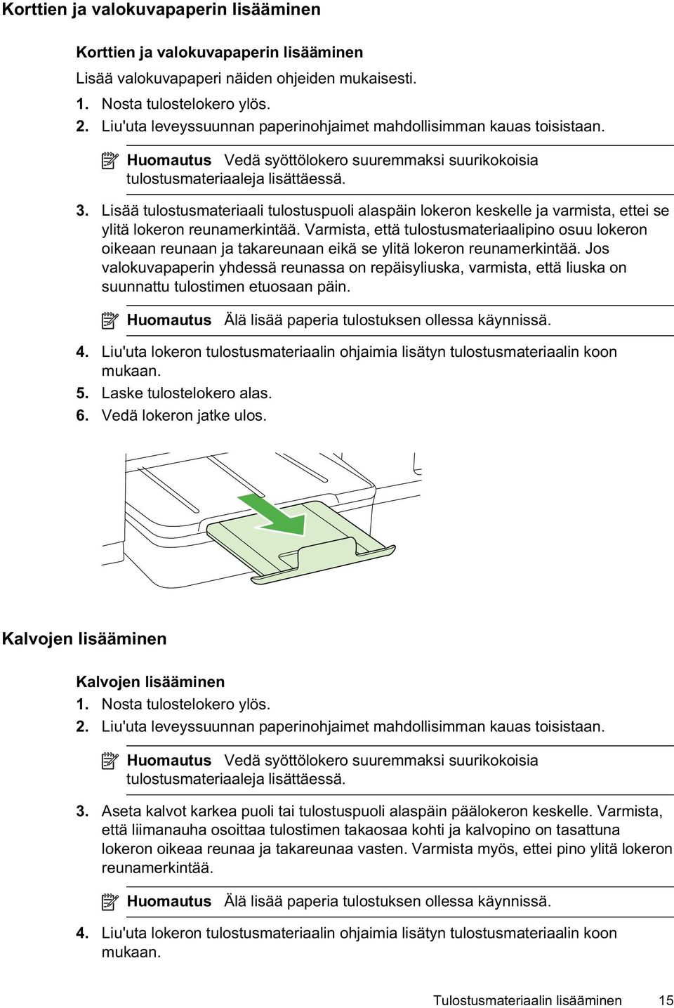 Lisää tulostusmateriaali tulostuspuoli alaspäin lokeron keskelle ja varmista, ettei se ylitä lokeron reunamerkintää.