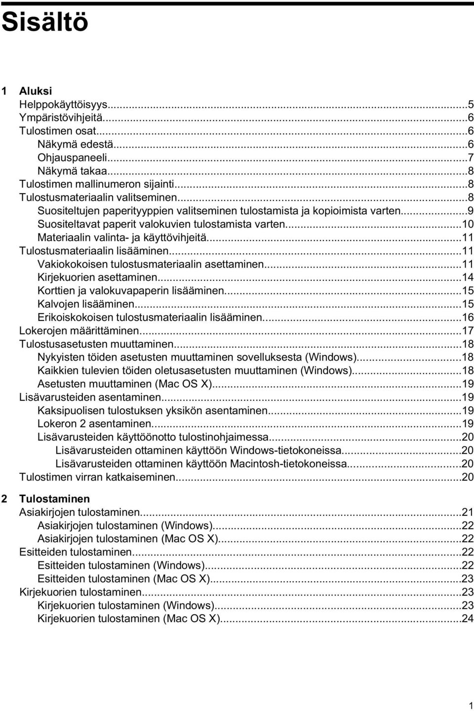 ..10 Materiaalin valinta- ja käyttövihjeitä...11 Tulostusmateriaalin lisääminen...11 Vakiokokoisen tulostusmateriaalin asettaminen...11 Kirjekuorien asettaminen.