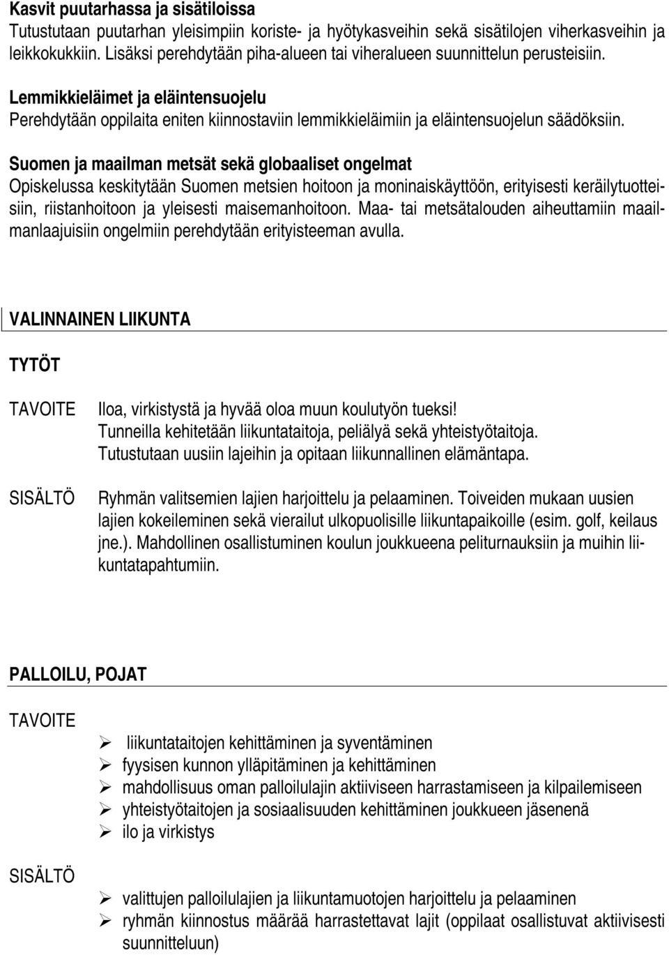 Lemmikkieläimet ja eläintensuojelu Perehdytään oppilaita eniten kiinnostaviin lemmikkieläimiin ja eläintensuojelun säädöksiin.