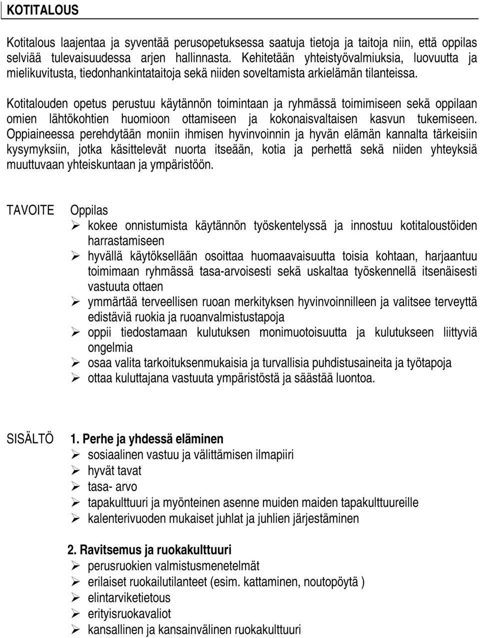 Kotitalouden opetus perustuu käytännön toimintaan ja ryhmässä toimimiseen sekä oppilaan omien lähtökohtien huomioon ottamiseen ja kokonaisvaltaisen kasvun tukemiseen.