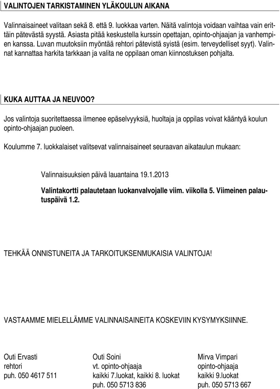 Valinnat kannattaa harkita tarkkaan ja valita ne oppilaan oman kiinnostuksen pohjalta. KUKA AUTTAA JA NEUVOO?