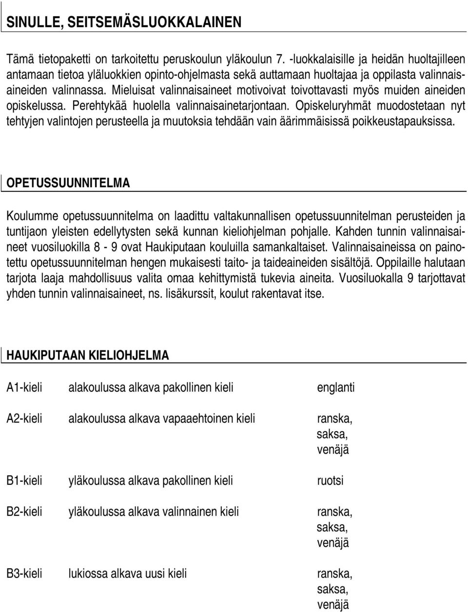 Mieluisat valinnaisaineet motivoivat toivottavasti myös muiden aineiden opiskelussa. Perehtykää huolella valinnaisainetarjontaan.