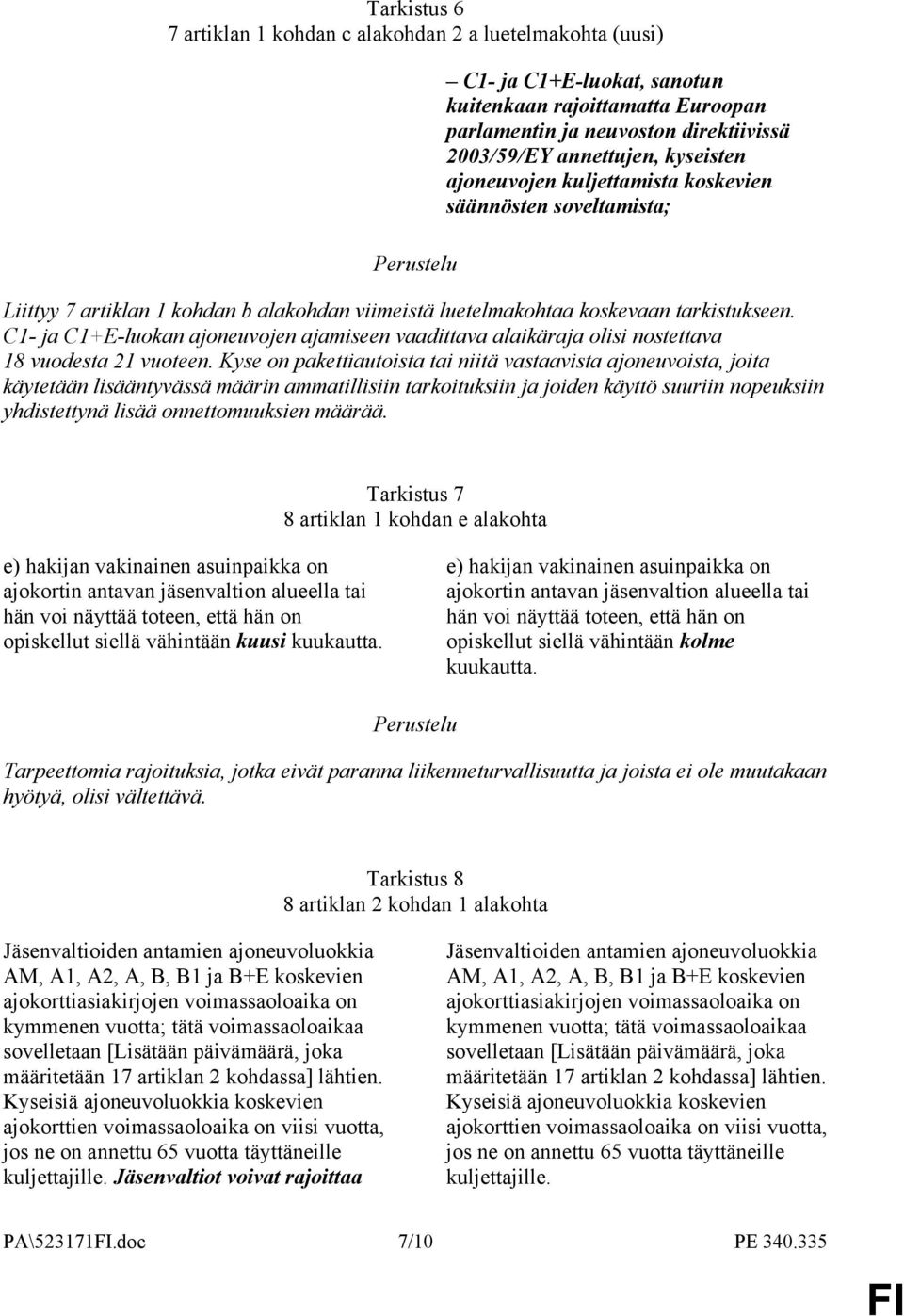 C1- ja C1+E-luokan ajoneuvojen ajamiseen vaadittava alaikäraja olisi nostettava 18 vuodesta 21 vuoteen.