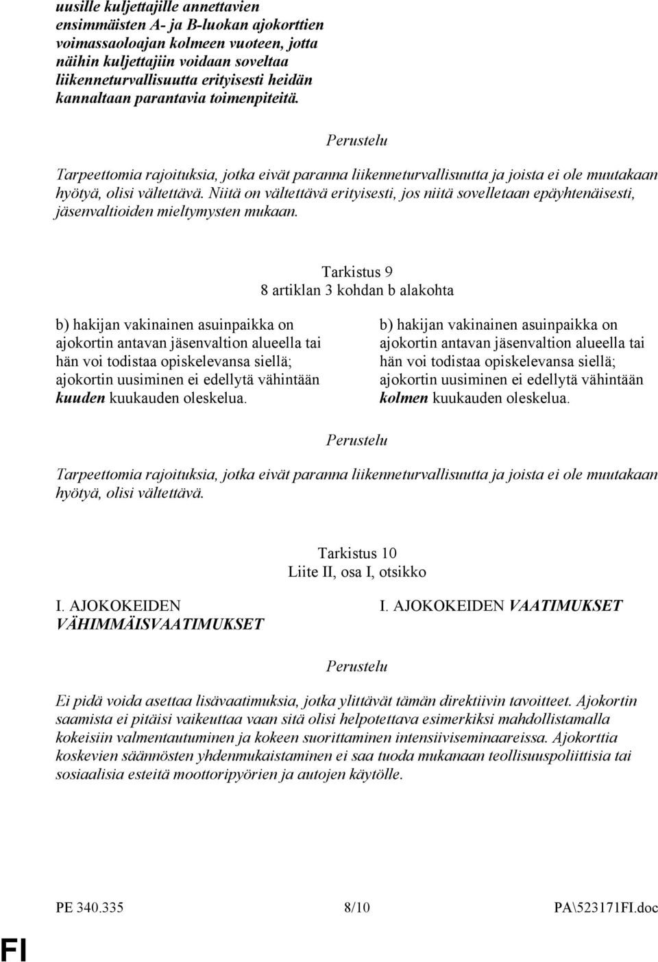 Niitä on vältettävä erityisesti, jos niitä sovelletaan epäyhtenäisesti, jäsenvaltioiden mieltymysten mukaan.