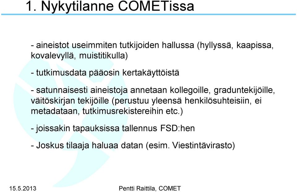 graduntekijöille, väitöskirjan tekijöille (perustuu yleensä henkilösuhteisiin, ei metadataan,