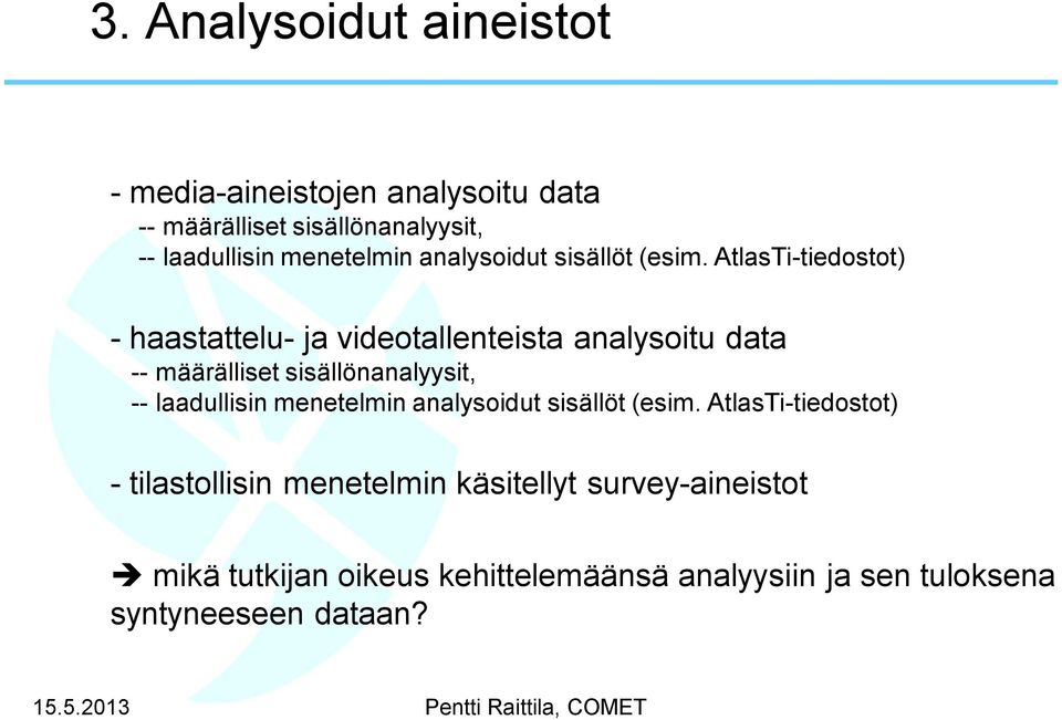 AtlasTi-tiedostot) - haastattelu- ja videotallenteista analysoitu data -- määrälliset sisällönanalyysit, --