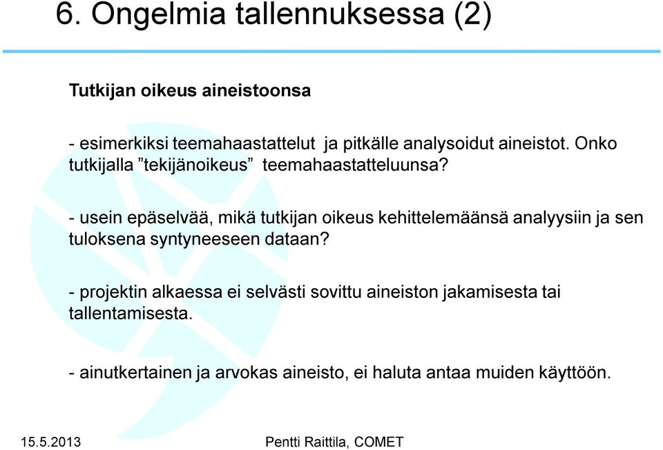 - usein epäselvää, mikä tutkijan oikeus kehittelemäänsä analyysiin ja sen tuloksena syntyneeseen dataan?