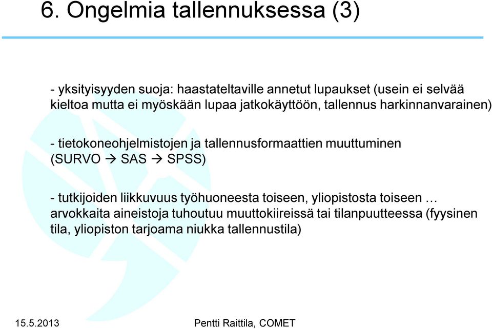 tallennusformaattien muuttuminen (SURVO SAS SPSS) - tutkijoiden liikkuvuus työhuoneesta toiseen, yliopistosta