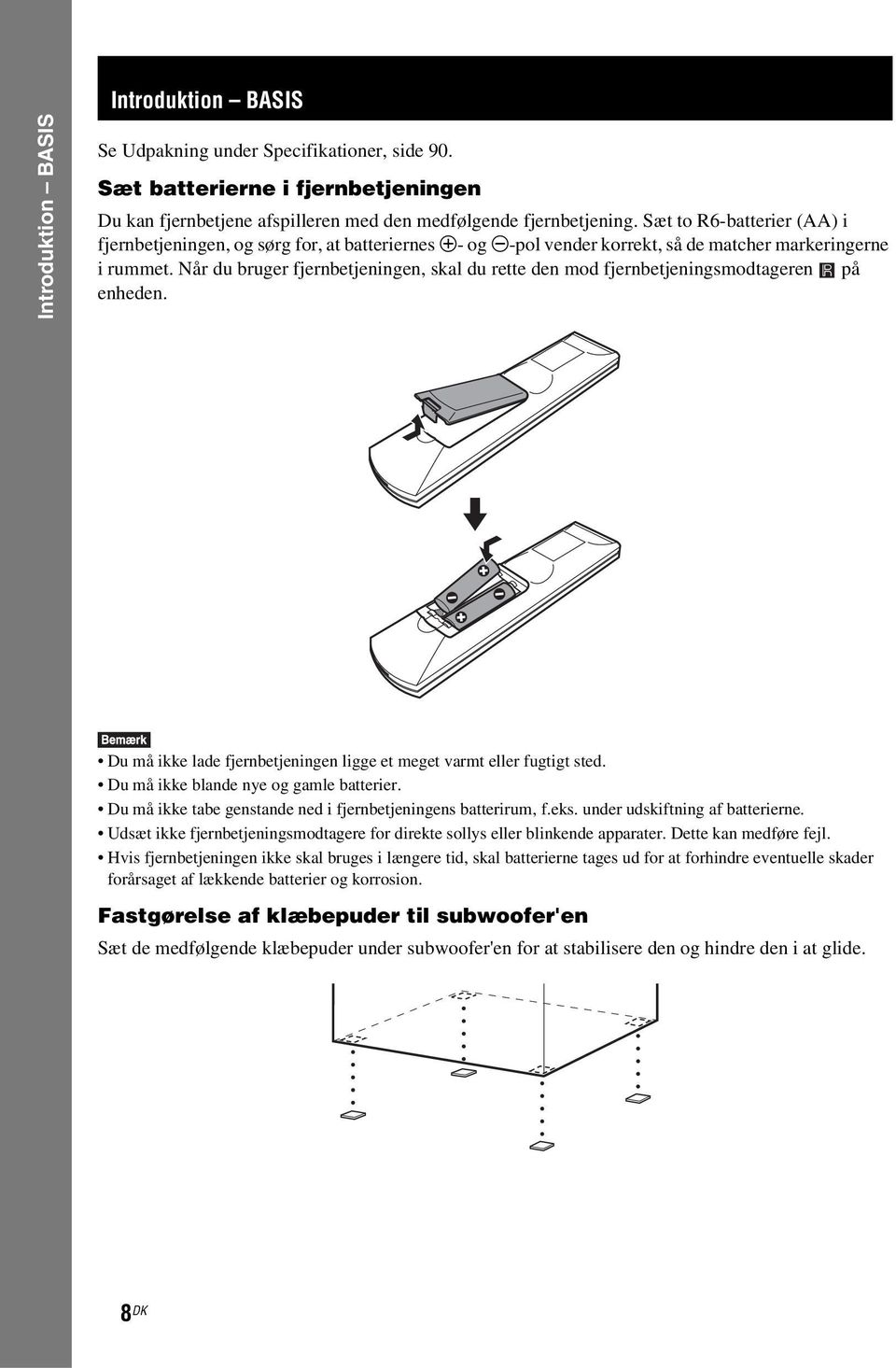 Når du bruger fjernbetjeningen, skal du rette den mod fjernbetjeningsmodtageren på enheden. Du må ikke lade fjernbetjeningen ligge et meget varmt eller fugtigt sted.