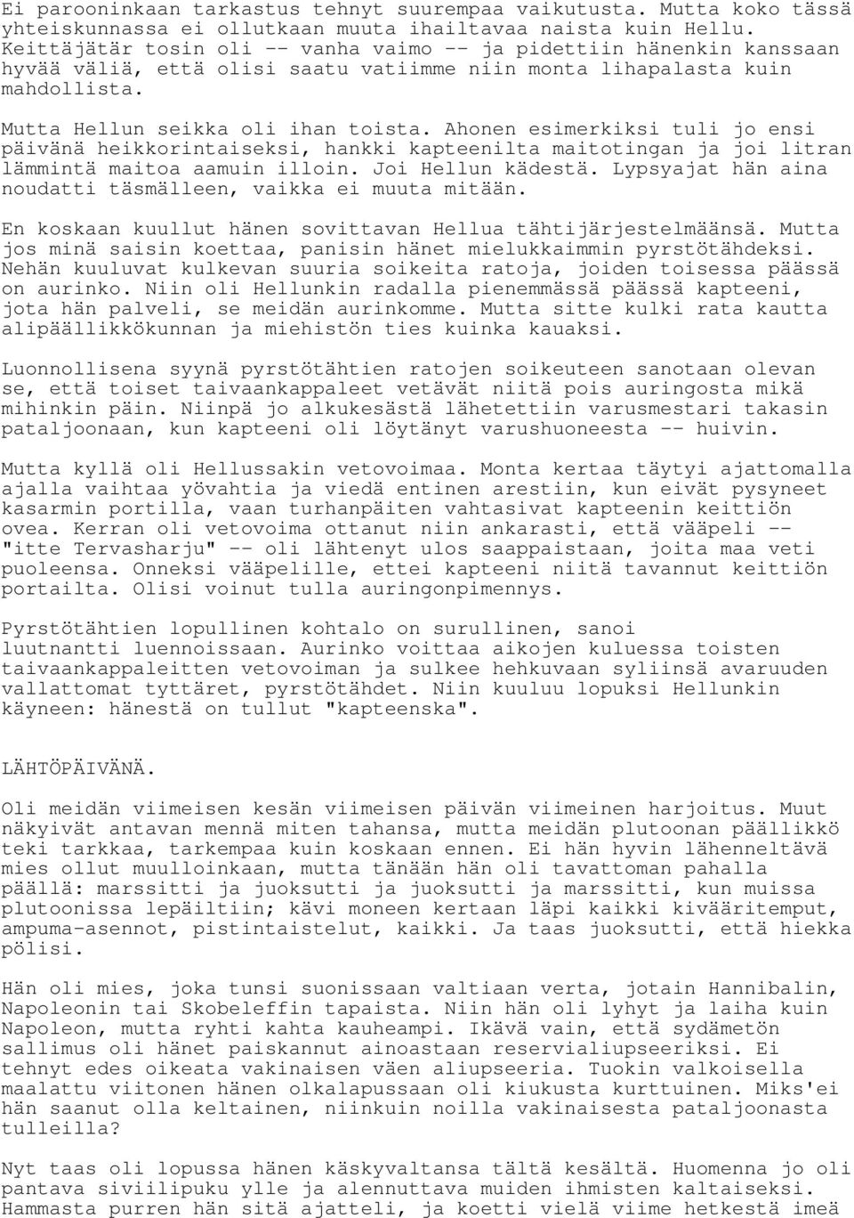 Ahonen esimerkiksi tuli jo ensi päivänä heikkorintaiseksi, hankki kapteenilta maitotingan ja joi litran lämmintä maitoa aamuin illoin. Joi Hellun kädestä.