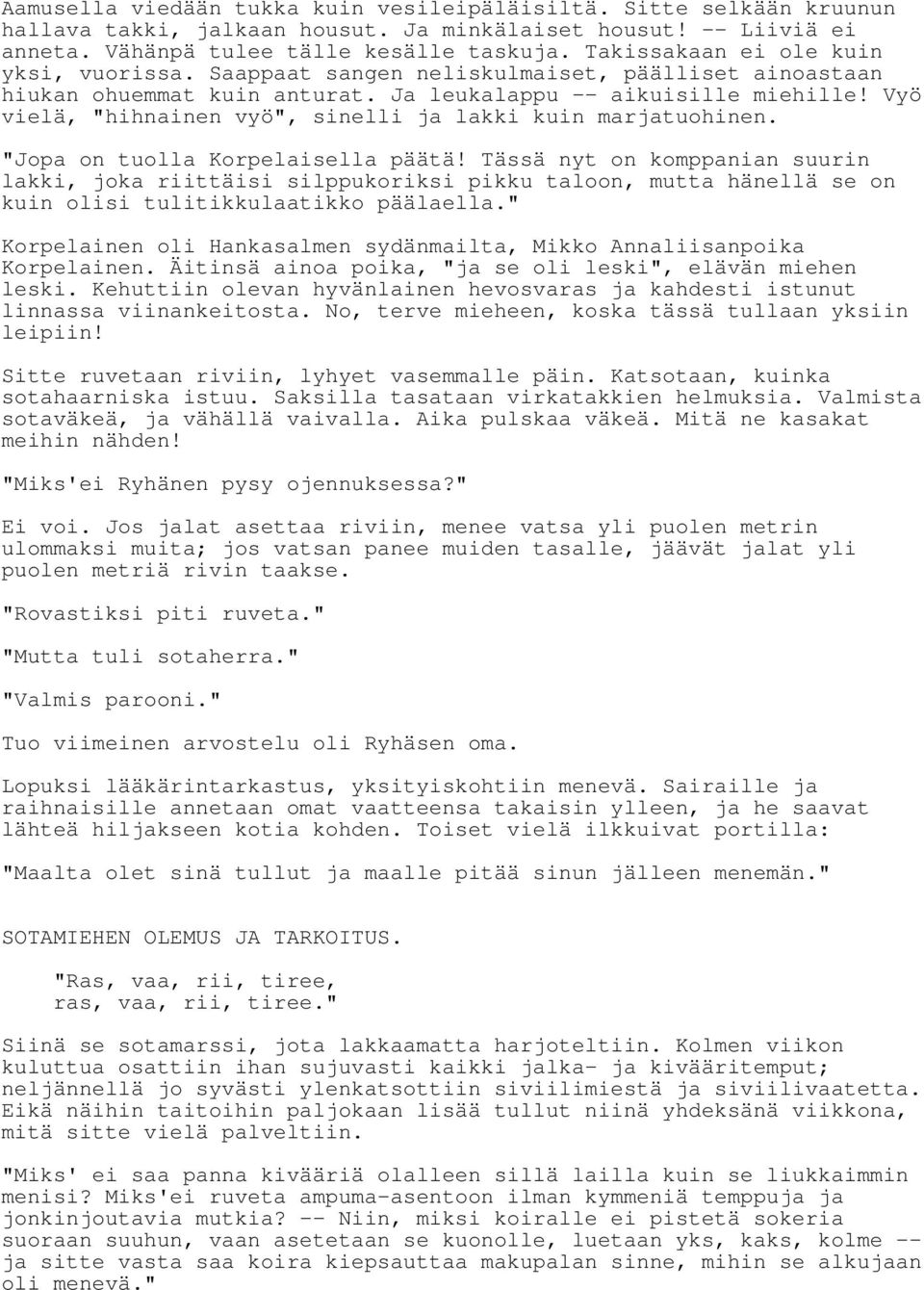 Vyö vielä, "hihnainen vyö", sinelli ja lakki kuin marjatuohinen. "Jopa on tuolla Korpelaisella päätä!