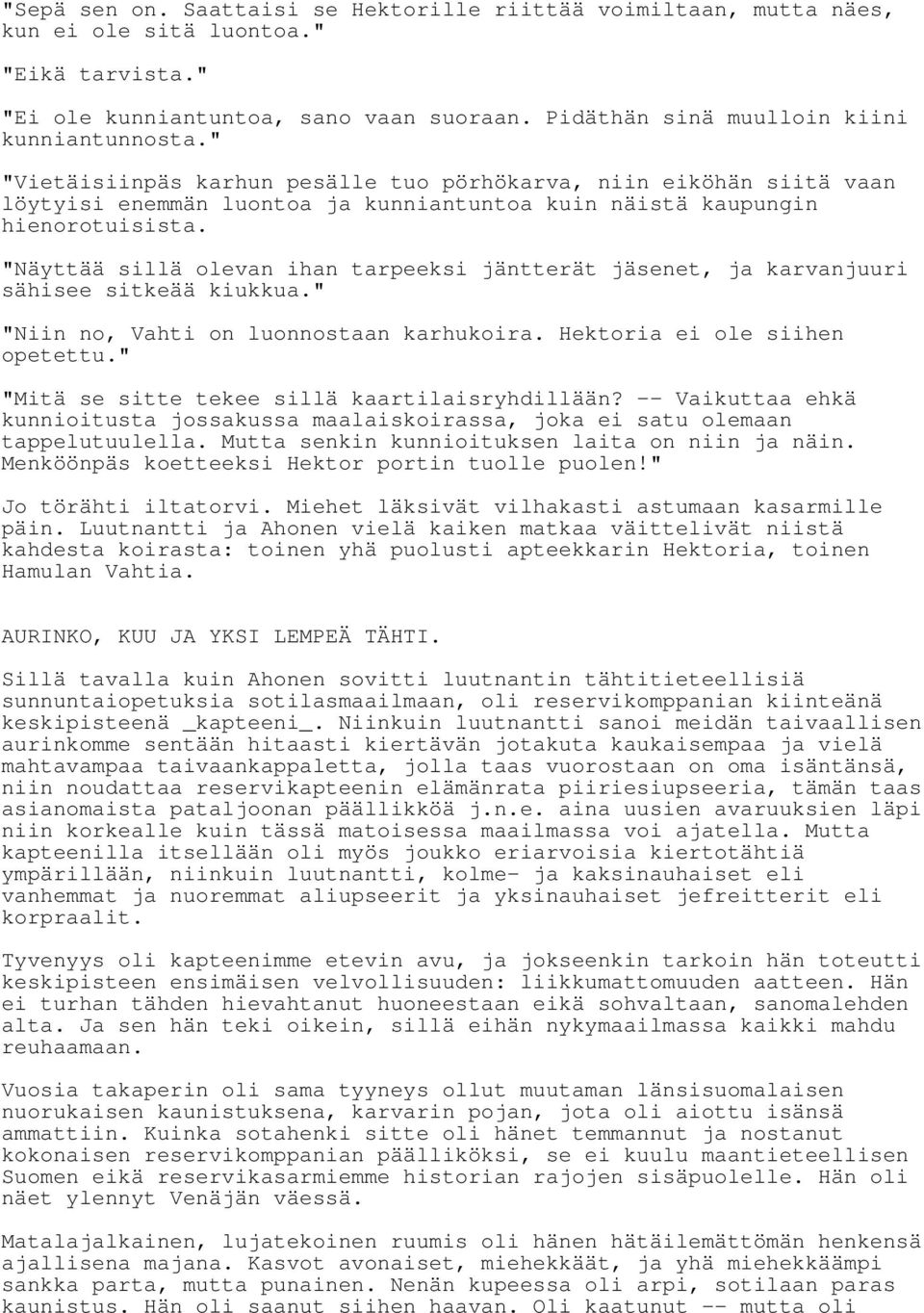 "Näyttää sillä olevan ihan tarpeeksi jäntterät jäsenet, ja karvanjuuri sähisee sitkeää kiukkua." "Niin no, Vahti on luonnostaan karhukoira. Hektoria ei ole siihen opetettu.