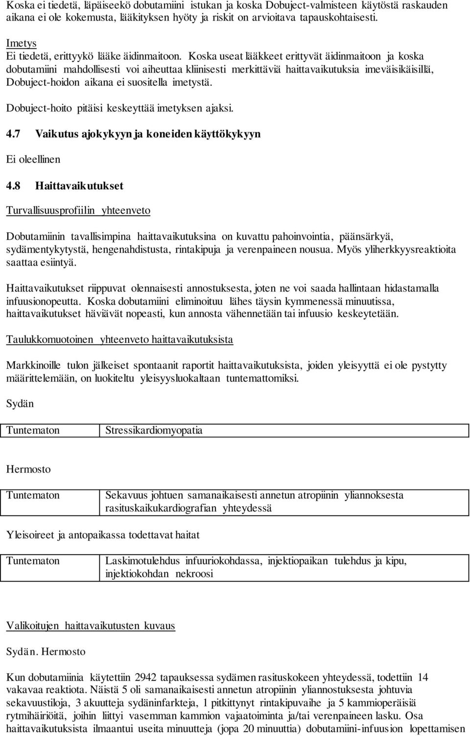 Koska useat lääkkeet erittyvät äidinmaitoon ja koska dobutamiini mahdollisesti voi aiheuttaa kliinisesti merkittäviä haittavaikutuksia imeväisikäisillä, Dobuject-hoidon aikana ei suositella imetystä.