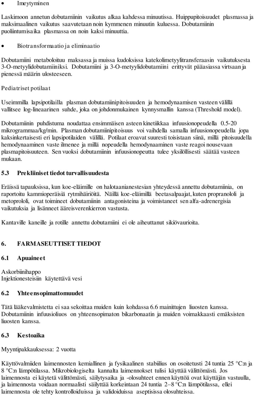 Biotransformaatio ja eliminaatio Dobutamiini metaboloituu maksassa ja muissa kudoksissa katekolimetyylitransferaasin vaikutuksesta 3-O-metyylidobutamiiniksi.