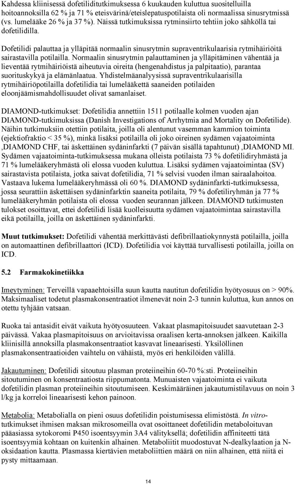 Dofetilidi palauttaa ja ylläpitää normaalin sinusrytmin supraventrikulaarisia rytmihäiriöitä sairastavilla potilailla.