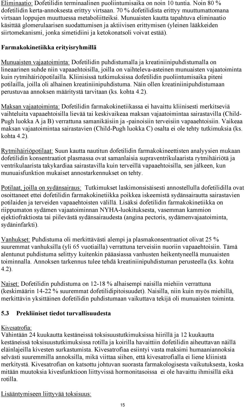 Munuaisten kautta tapahtuva eliminaatio käsittää glomerulaarisen suodattumisen ja aktiivisen erittymisen (yleinen lääkkeiden siirtomekanismi, jonka simetidiini ja ketokonatsoli voivat estää).