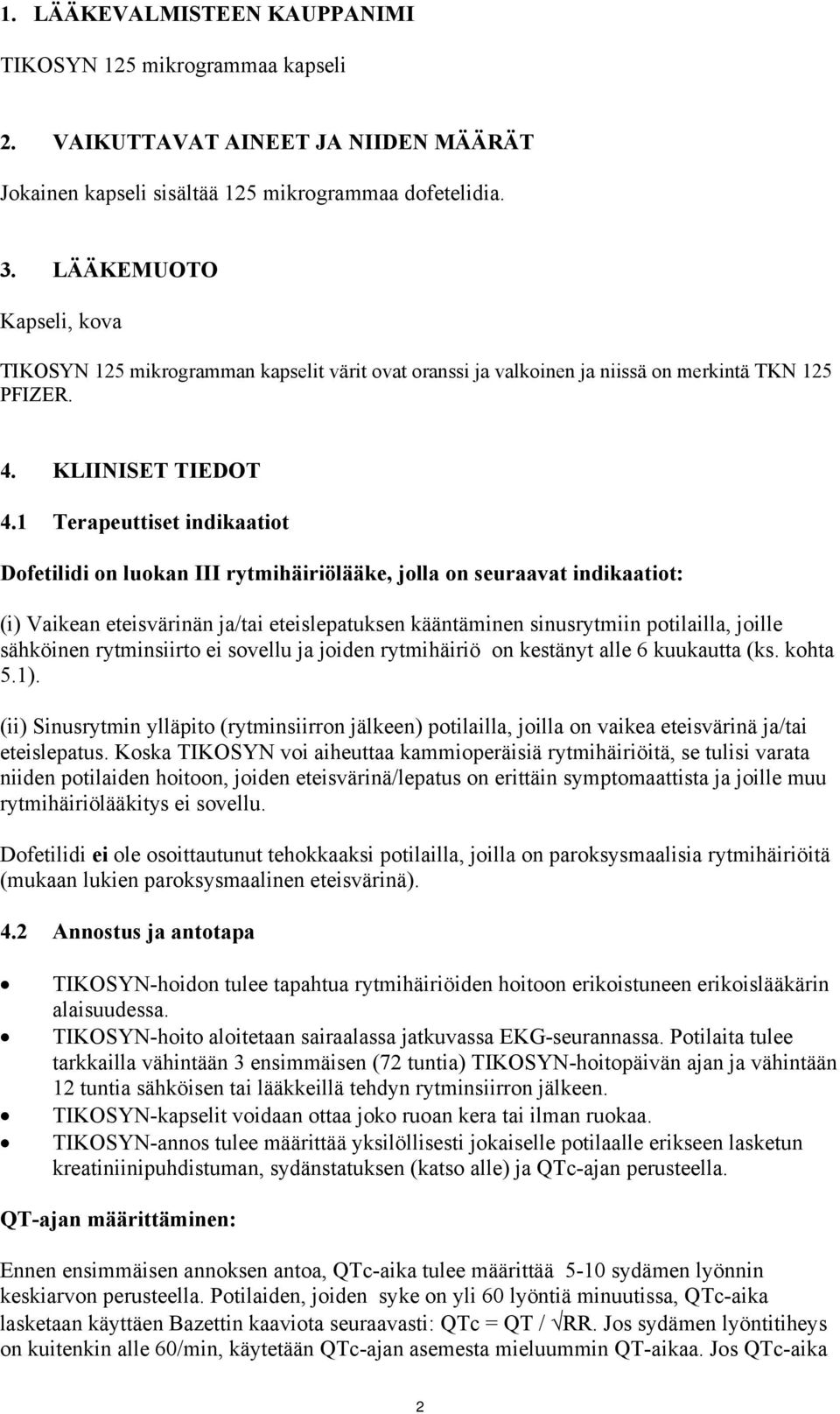 1 Terapeuttiset indikaatiot Dofetilidi on luokan III rytmihäiriölääke, jolla on seuraavat indikaatiot: (i) Vaikean eteisvärinän ja/tai eteislepatuksen kääntäminen sinusrytmiin potilailla, joille