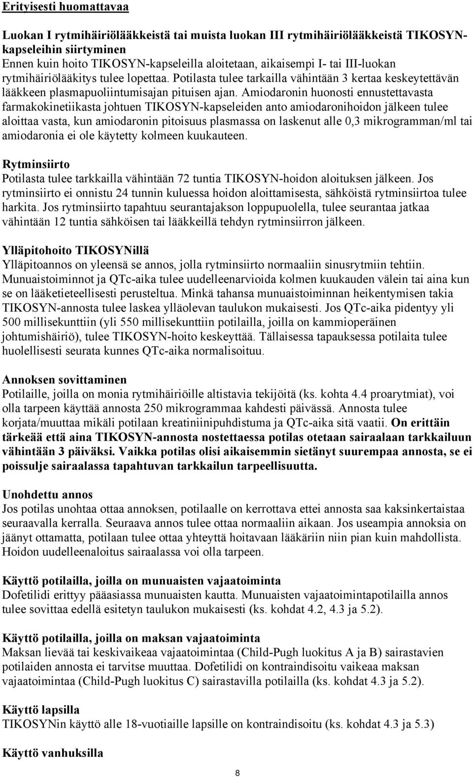 Amiodaronin huonosti ennustettavasta farmakokinetiikasta johtuen TIKOSYN-kapseleiden anto amiodaronihoidon jälkeen tulee aloittaa vasta, kun amiodaronin pitoisuus plasmassa on laskenut alle 0,3