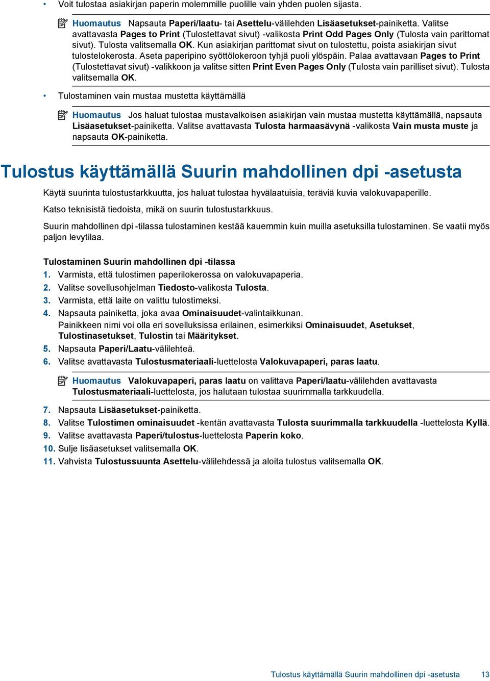 Kun asiakirjan parittomat sivut on tulostettu, poista asiakirjan sivut tulostelokerosta. Aseta paperipino syöttölokeroon tyhjä puoli ylöspäin.