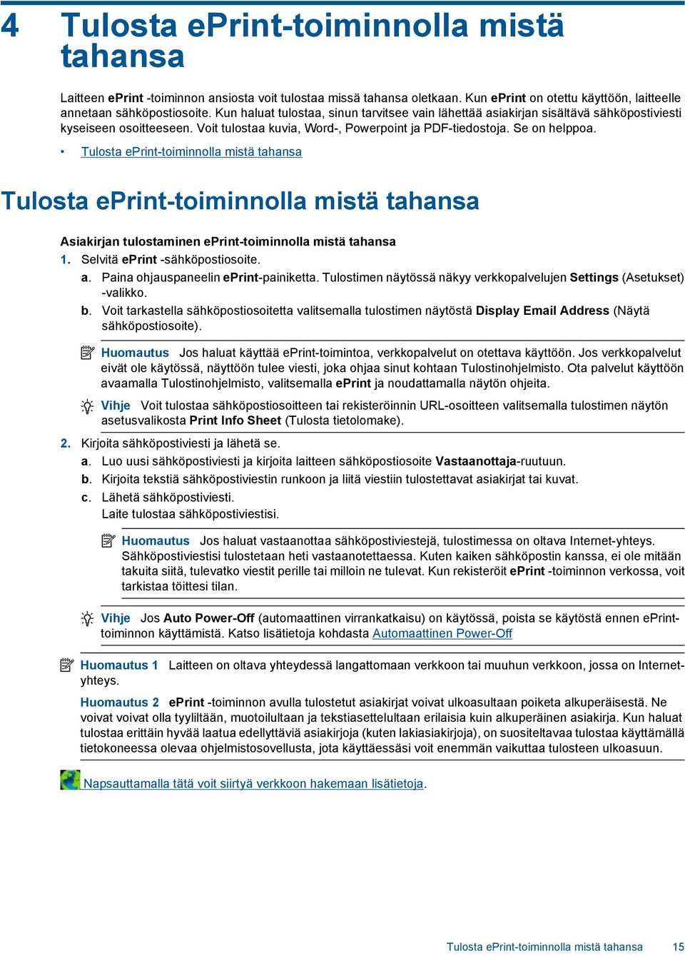 Tulosta eprint-toiminnolla mistä tahansa Tulosta eprint-toiminnolla mistä tahansa Asiakirjan tulostaminen eprint-toiminnolla mistä tahansa 1. Selvitä eprint -sähköpostiosoite. a.