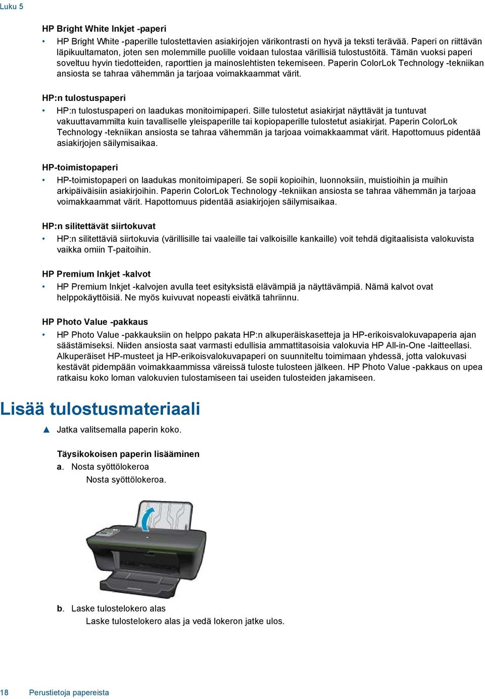 Paperin ColorLok Technology -tekniikan ansiosta se tahraa vähemmän ja tarjoaa voimakkaammat värit. HP:n tulostuspaperi HP:n tulostuspaperi on laadukas monitoimipaperi.