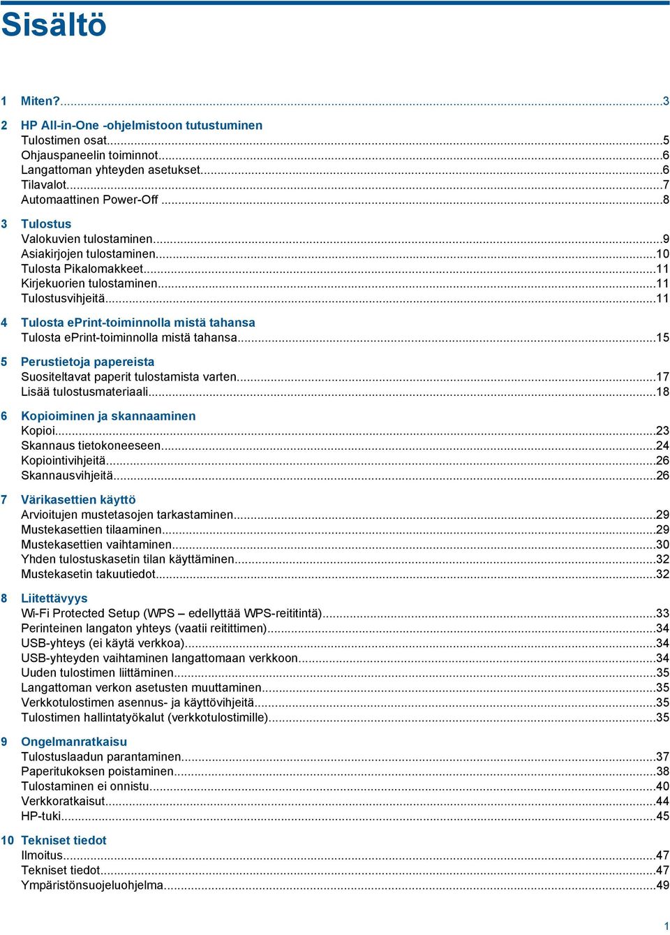 ..11 4 Tulosta eprint-toiminnolla mistä tahansa Tulosta eprint-toiminnolla mistä tahansa...15 5 Perustietoja papereista Suositeltavat paperit tulostamista varten...17 Lisää tulostusmateriaali.