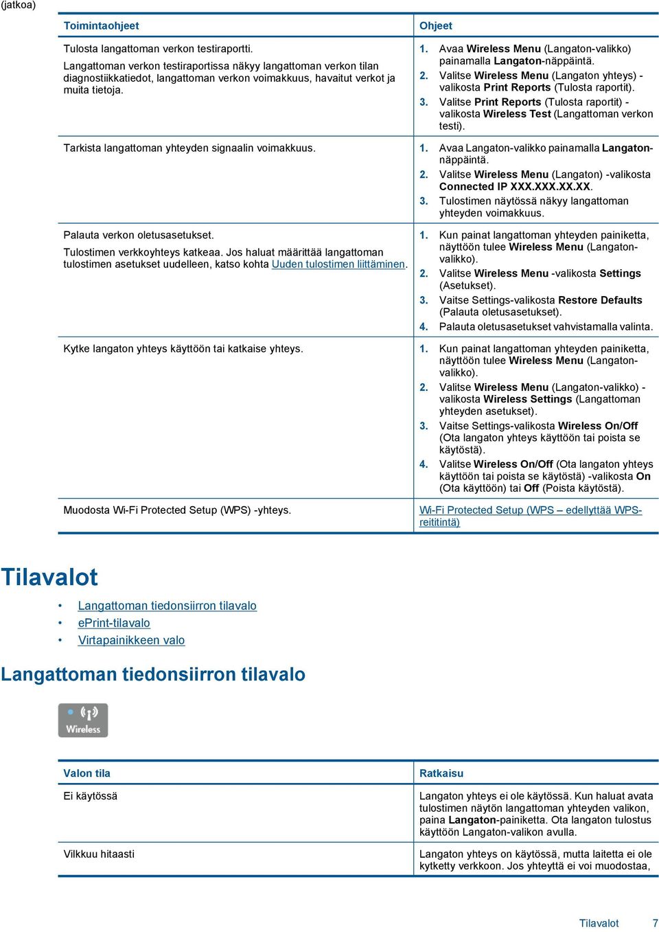 Avaa Wireless Menu (Langaton-valikko) painamalla Langaton-näppäintä. 2. Valitse Wireless Menu (Langaton yhteys) - valikosta Print Reports (Tulosta raportit). 3.