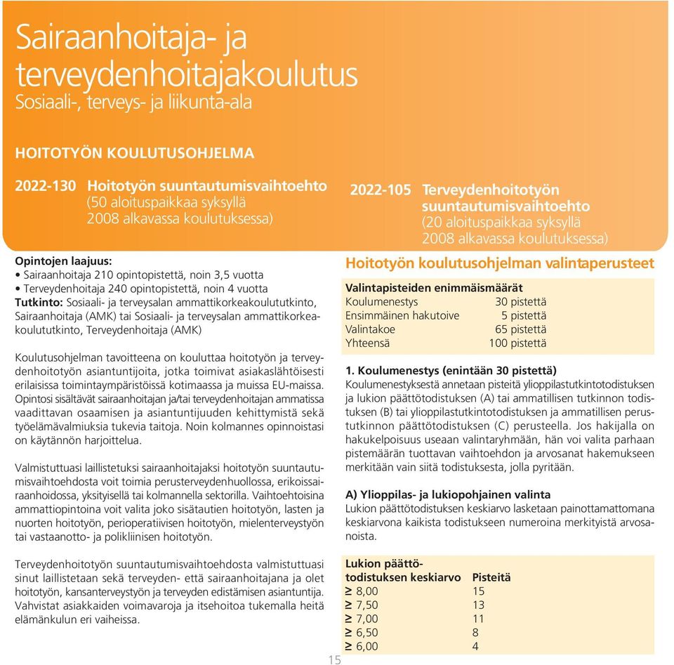 Sairaanhoitaja (AMK) tai Sosiaali- ja terveysalan ammattikorkeakoulututkinto, Terveydenhoitaja (AMK) Koulutusohjelman tavoitteena on kouluttaa hoitotyön ja terveydenhoitotyön asiantuntijoita, jotka