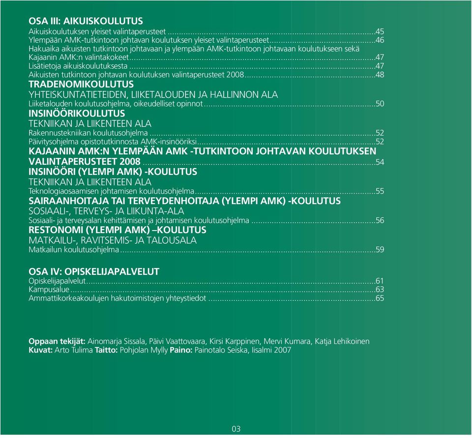 ..47 Aikuisten tutkintoon johtavan koulutuksen valintaperusteet 2008...48 TRADENOMIKOULUTUS YHTEISKUNTATIETEIDEN, LIIKETALOUDEN JA HALLINNON ALA Liiketalouden koulutusohjelma, oikeudelliset opinnot.