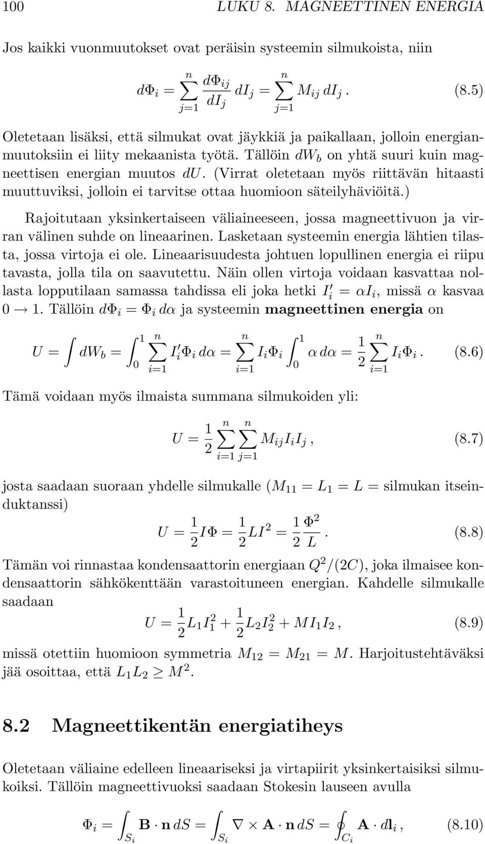 (Virrat oletetaan myös riittävän hitaasti muuttuviksi, jolloin ei tarvitse ottaa huomioon säteilyhäviöitä.