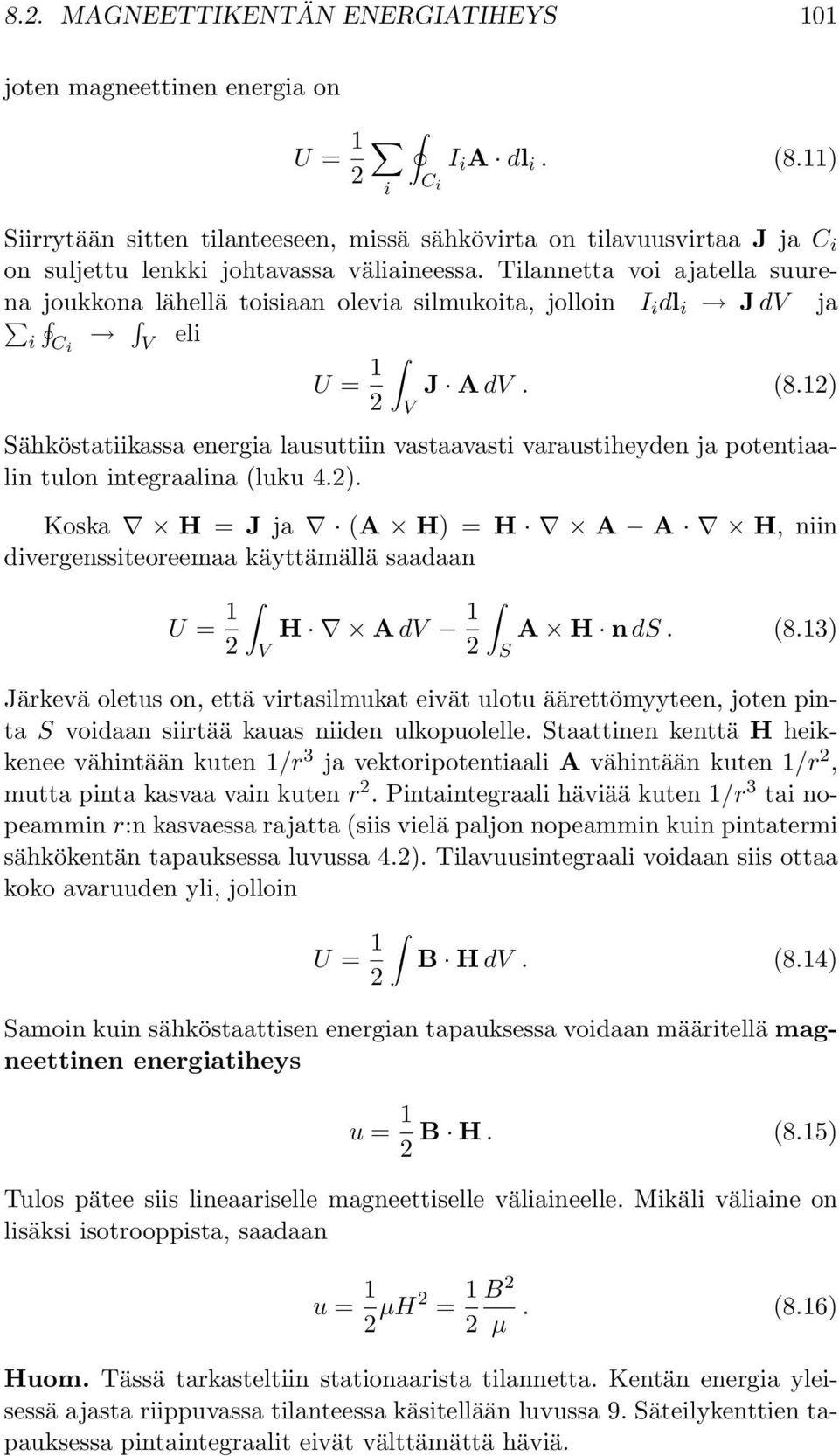 Tilannetta voi ajatella suurena joukkona lähellä toisiaan olevia silmukoita, jolloin I i dl i J dv ja i C i V eli U = 1 J A dv. (8.