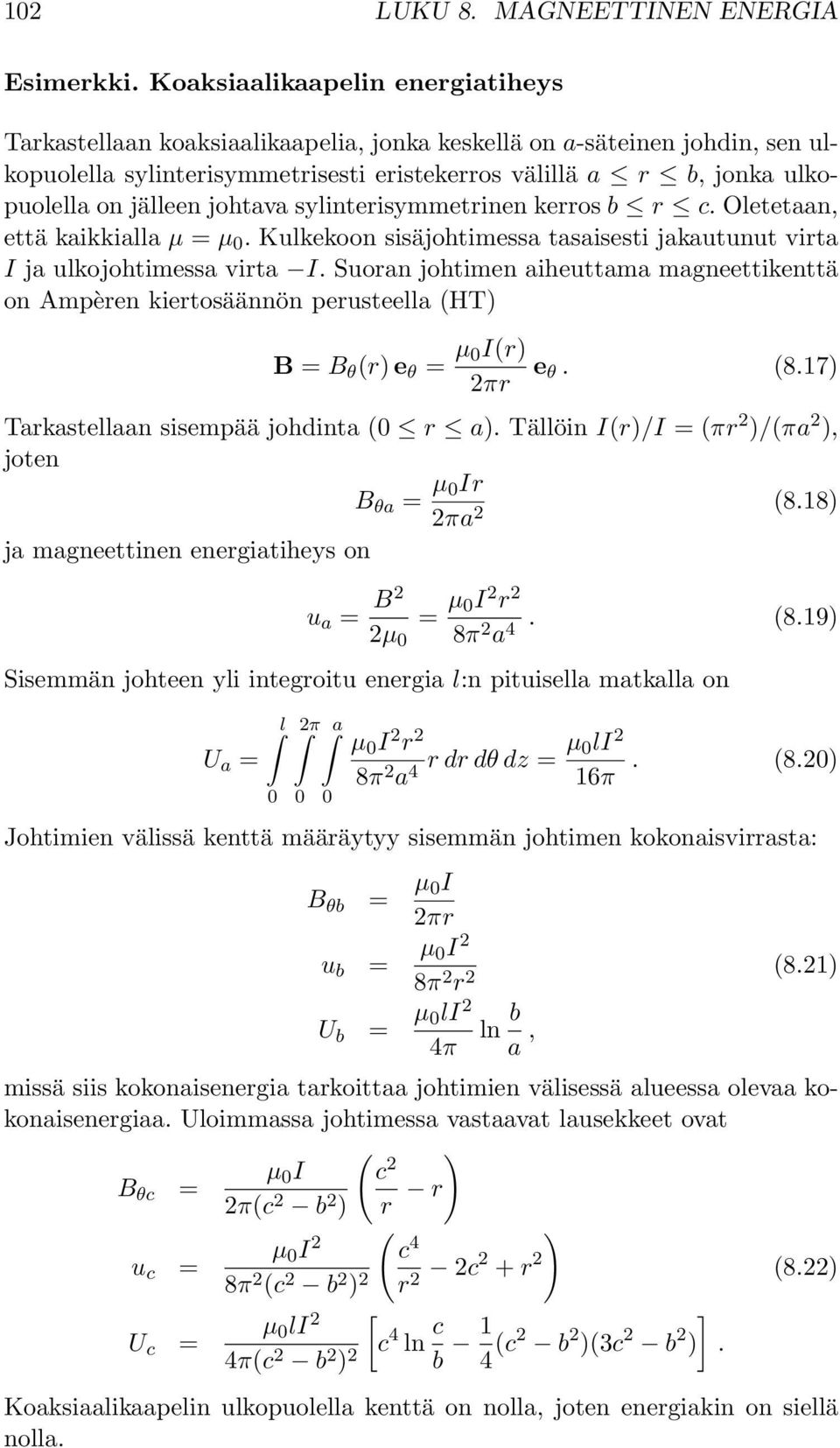 jälleen johtava sylinterisymmetrinen kerros b r c. Oletetaan, että kaikkialla µ = µ. Kulkekoon sisäjohtimessa tasaisesti jakautunut virta I ja ulkojohtimessa virta I.