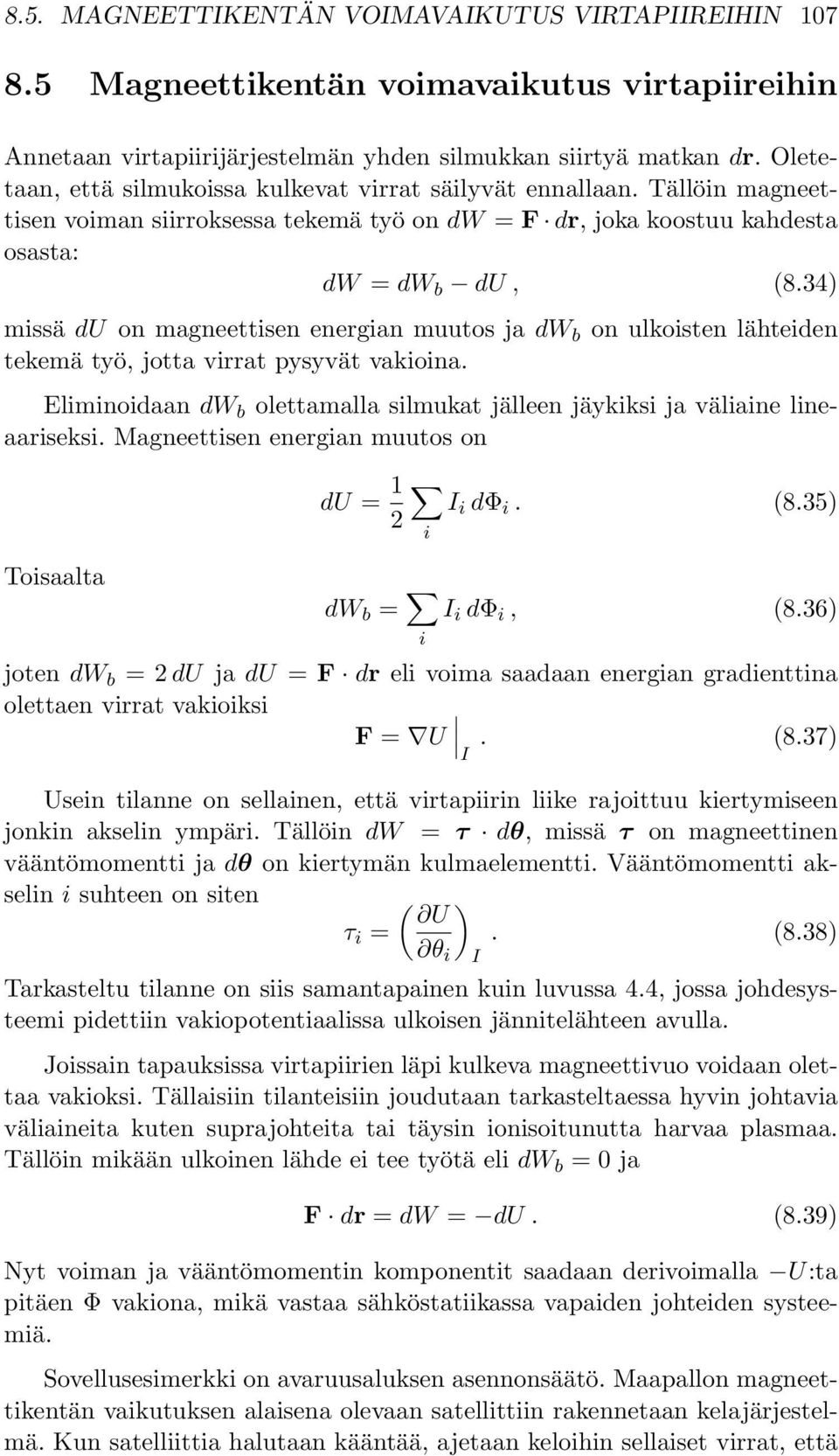 34) missä du on magneettisen energian muutos ja dw b on ulkoisten lähteiden tekemä työ, jotta virrat pysyvät vakioina.