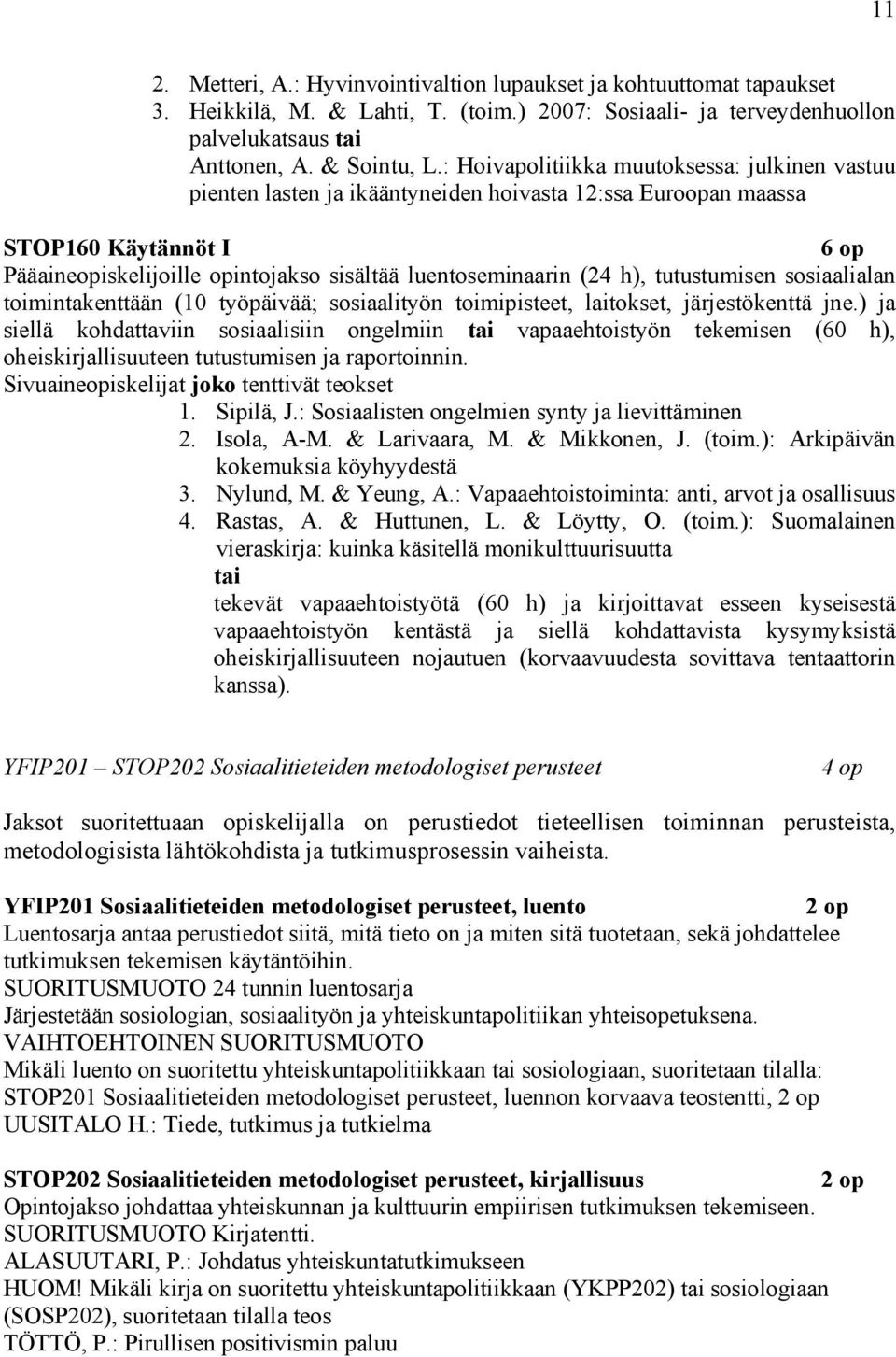 tutustumisen sosiaalialan toimintakenttään (10 työpäivää; sosiaalityön toimipisteet, laitokset, järjestökenttä jne.