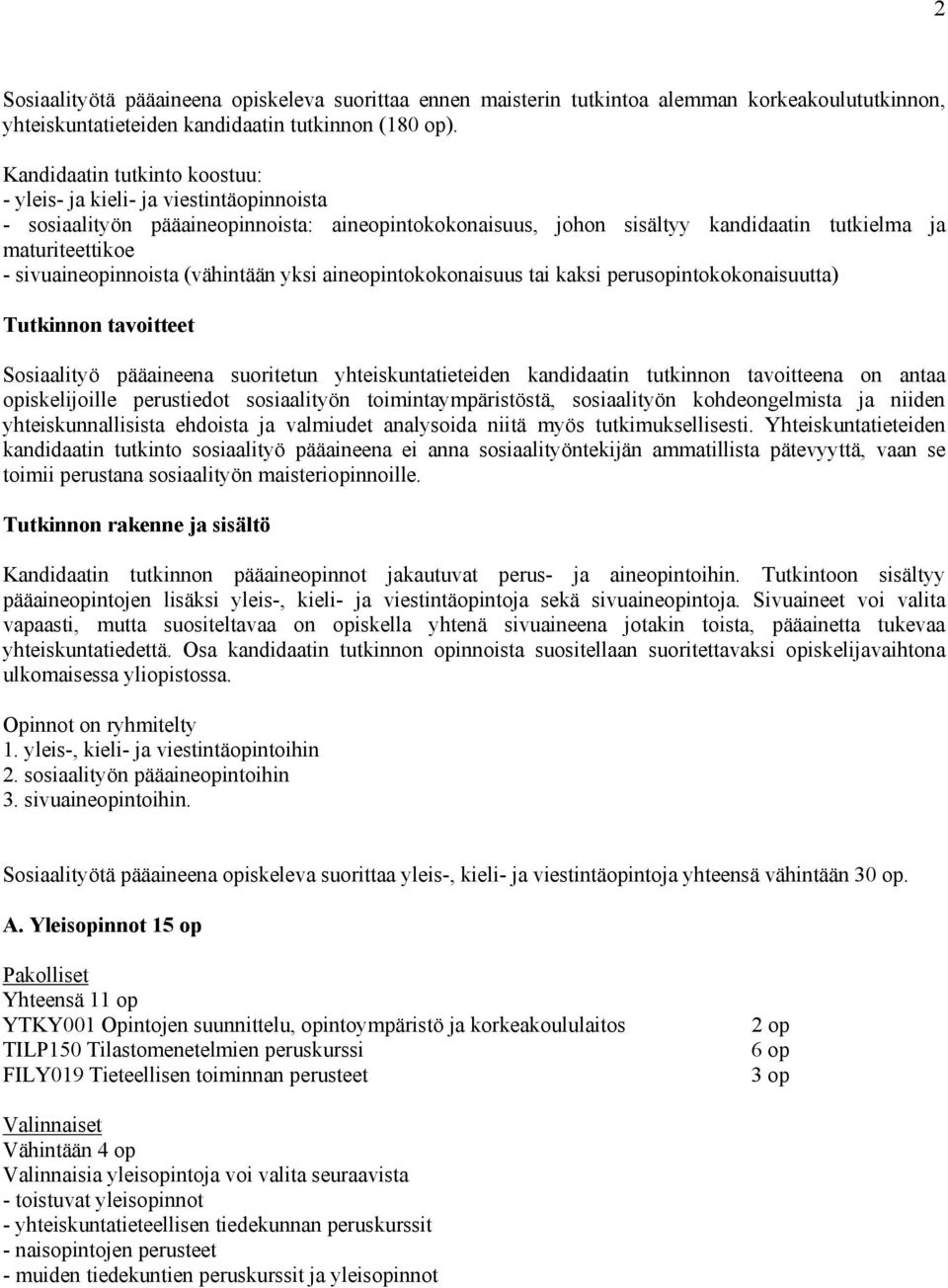 sivuaineopinnoista (vähintään yksi aineopintokokonaisuus tai kaksi perusopintokokonaisuutta) Tutkinnon tavoitteet Sosiaalityö pääaineena suoritetun yhteiskuntatieteiden kandidaatin tutkinnon