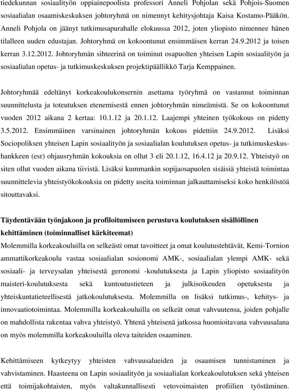 joten yliopisto nimennee hänen tilalleen uuden edustajan. Johtoryhmä on kokoontunut ensimmäisen kerran 24.9.2012 