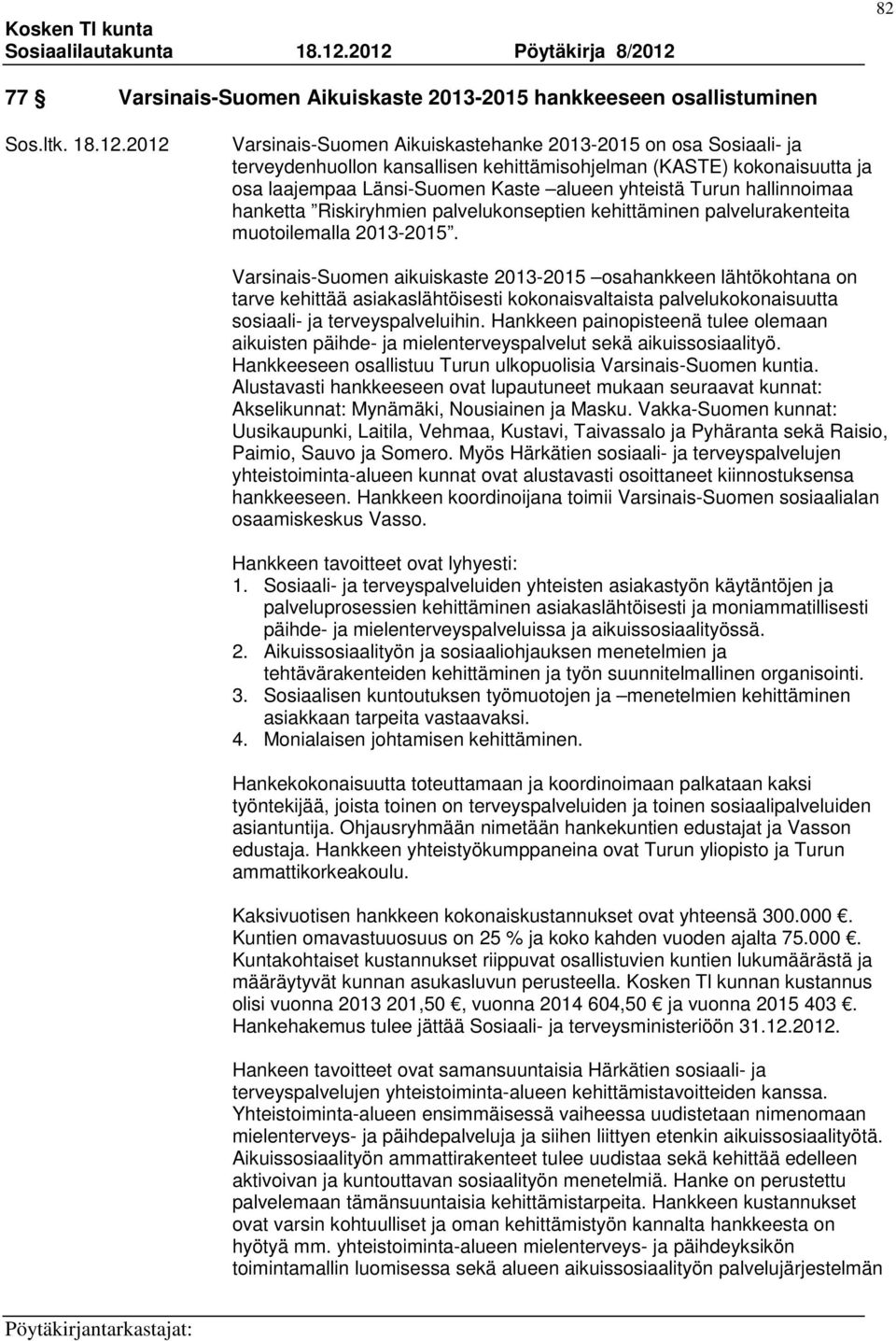 hallinnoimaa hanketta Riskiryhmien palvelukonseptien kehittäminen palvelurakenteita muotoilemalla 2013-2015.