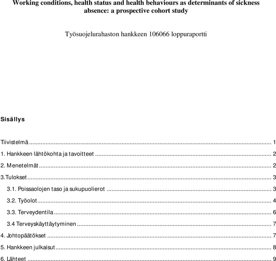 Hankkeen lähtökohta ja tavoitteet... 2 2. Menetelmät... 2 3.Tulokset... 3 3.1. Poissaolojen taso ja sukupuolierot.