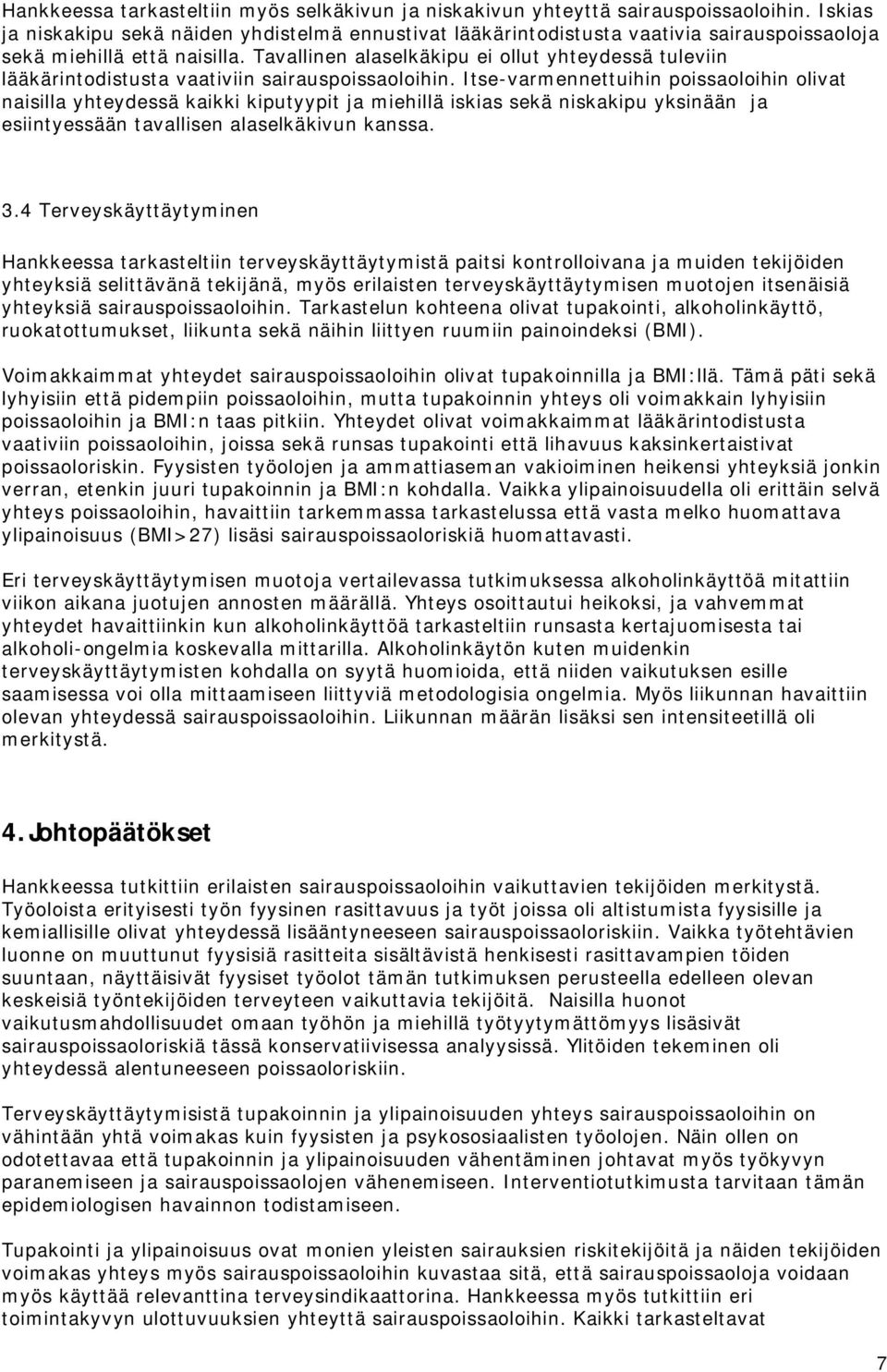 Tavallinen alaselkäkipu ei ollut yhteydessä tuleviin lääkärintodistusta vaativiin sairauspoissaoloihin.