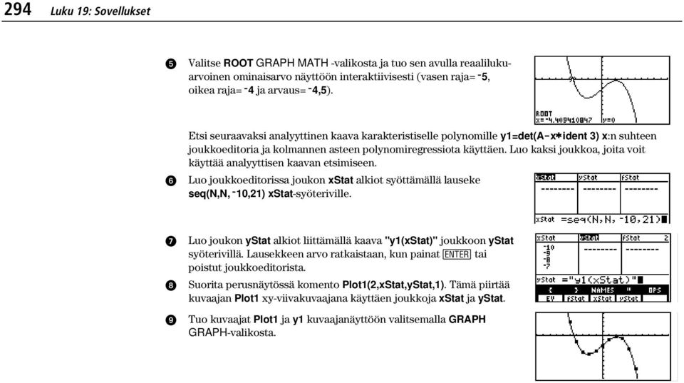 Luo kaksi joukkoa, joita voit käyttää analyyttisen kaavan etsimiseen. Luo joukkoeditorissa joukon xstat alkiot syöttämällä lauseke seq(n,n,l10,21) xstat-syöteriville.