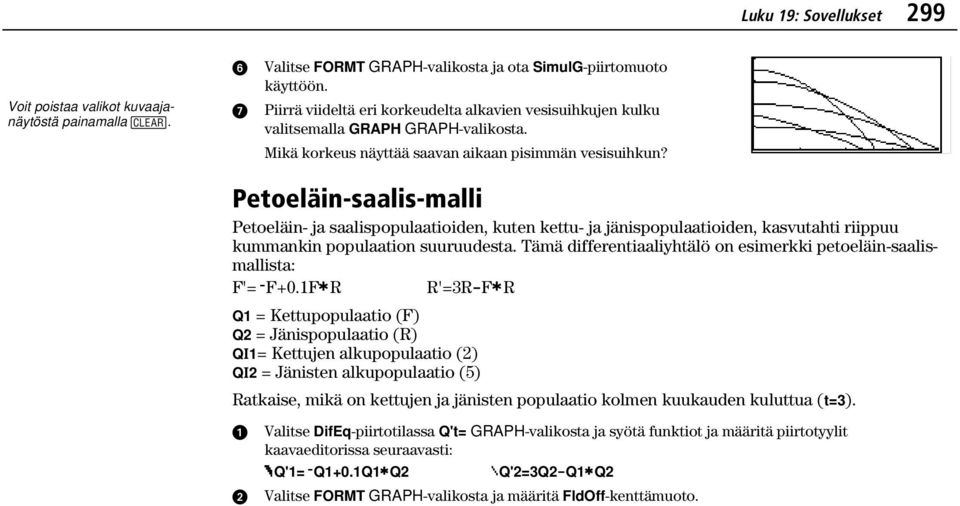 Petoeläin-saalis-malli Petoeläin- ja saalispopulaatioiden, kuten kettu- ja jänispopulaatioiden, kasvutahti riippuu kummankin populaation suuruudesta.